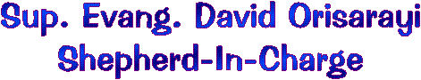 CONTACT:
Sup. Evang. David Orisarayi
Shepherd-In-Charge
