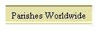 Parishes Worldwide