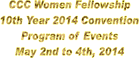 2009 CCC Women Fellowship
Convention
Program of Events
April 17th to 19th, 2009