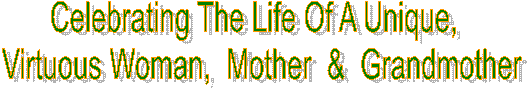 Celebrating The Life Of A Unique,  
Virtuous Woman,  Mother  &  Grandmother