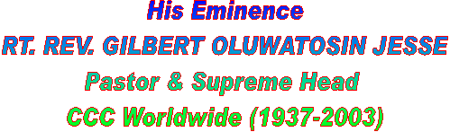 His Eminence
RT. REV. ALEXANDRA ABIODUN BADA
Pastor & Supreme Head
CCC Worldwide (1930-2000)