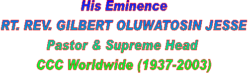 His Eminence
RT. REV. ALEXANDRA ABIODUN BADA
Pastor & Supreme Head 
CCC Worldwide (1930-2000)