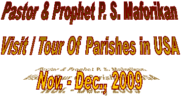 Pastor& Prophet P. S. Maforikan
Visit / Tour Of Parishes in USA
Nov. - Dec., 2009